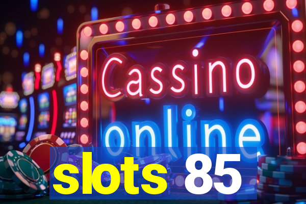 slots 85